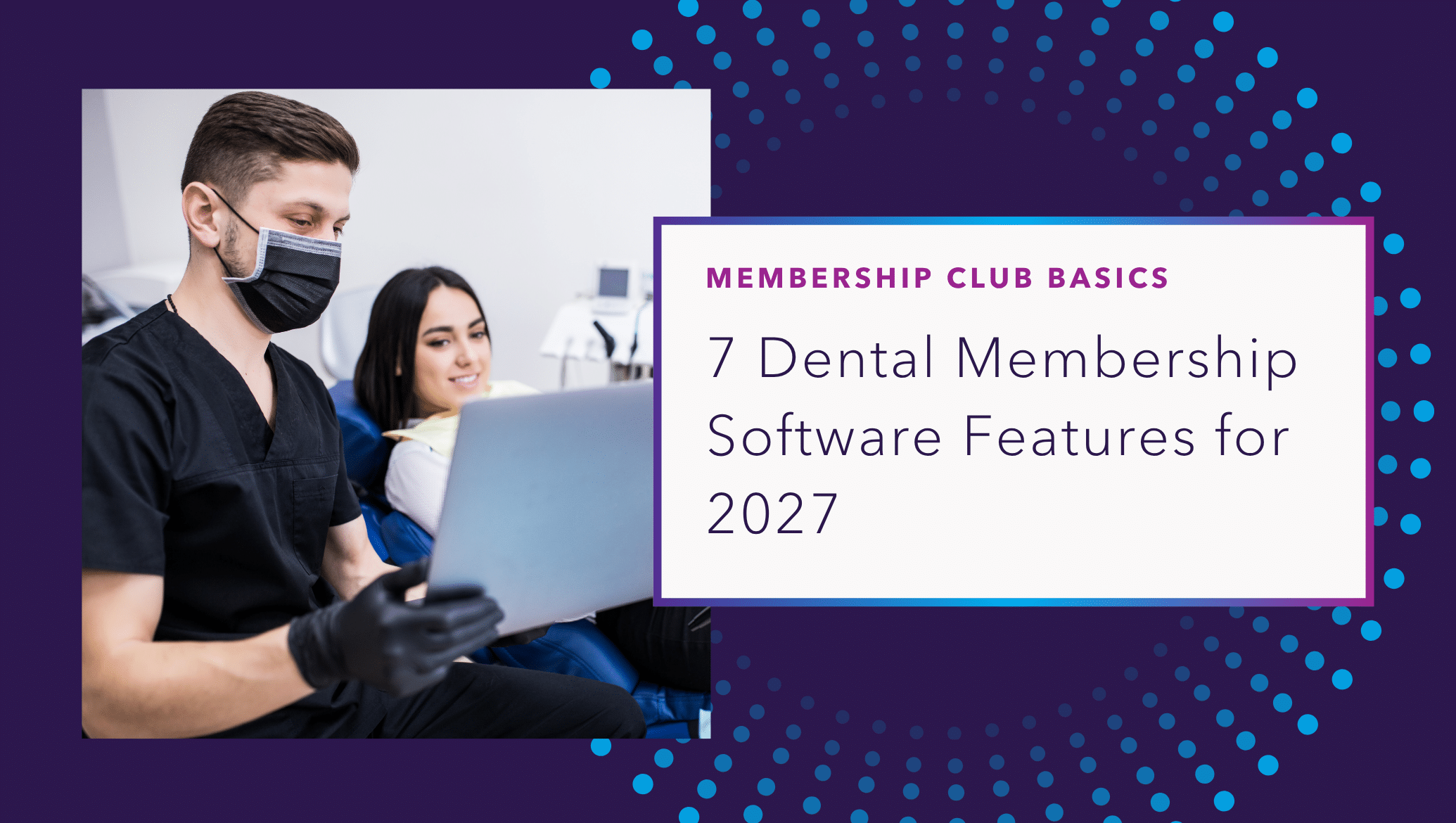 illumitrac blog 7 dental membership software features for 2027